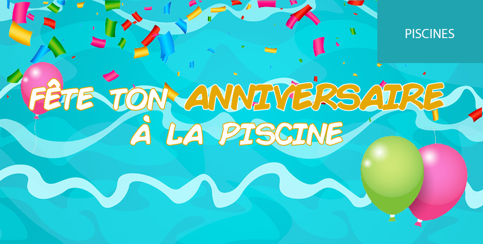 Aqua'Anniversaire : souffler ses bougies à la piscine !