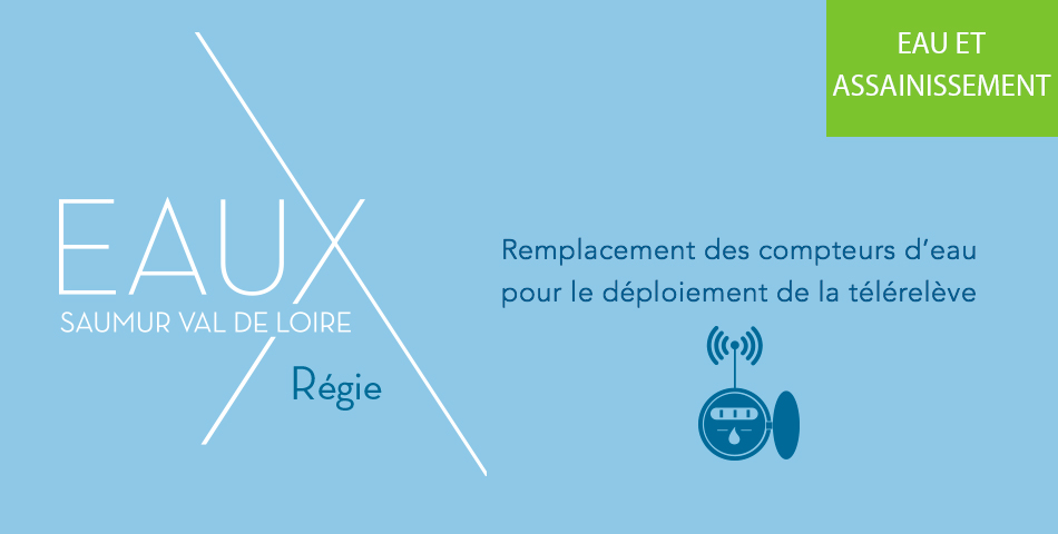 Eaux Saumur Val de Loire – Régie : remplacement des compteurs d’eau pour le déploiement de la télérelève sur les communes de Saint-Philbert-du-Peuple, Neuillé et Blou