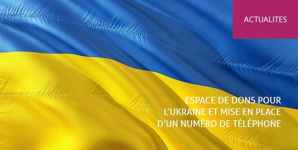 Ouverture d'un espace de dons pour l'Ukraine dès lundi 7 mars et mise en place d'un numéro de téléphone