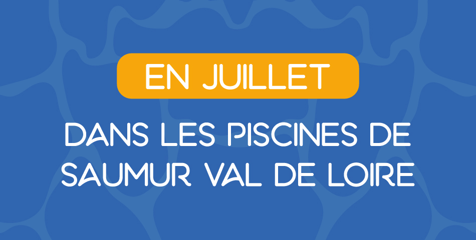Les animations du mois de juillet dans les piscines de Saumur Val de Loire !
